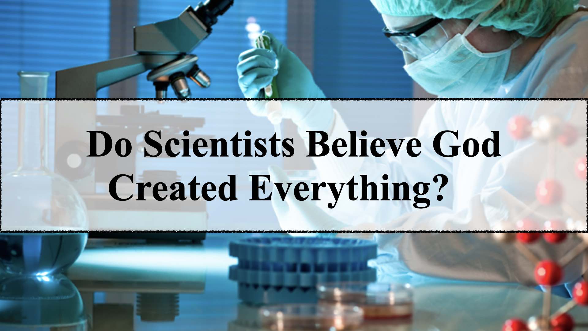 Do scientists believe God created everything?